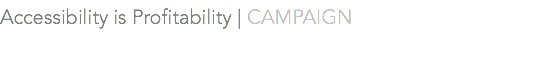 Accessibility is Profitability | CAMPAIGN