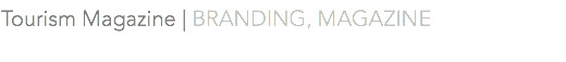 Tourism Magazine | BRANDING, MAGAZINE 