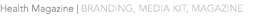 Health Magazine | BRANDING, MEDIA KIT, MAGAZINE