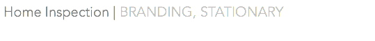 &nbsp;Home Inspection | BRANDING, STATIONARY