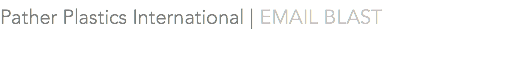Pather Plastics International | EMAIL BLAST 